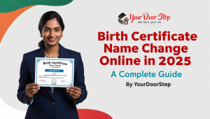 Birth Certificate Name Change Online in 2025 – A Complete Guide by YourDoorStep