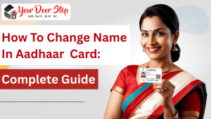 How to Change Name in Aadhaar Card: A Complete Guide