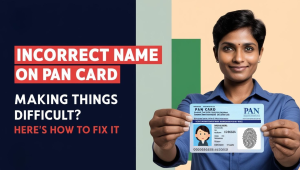 Incorrect Name on PAN Card Making Things Difficult Here’s How to Fix It – YourDoorStep Guide